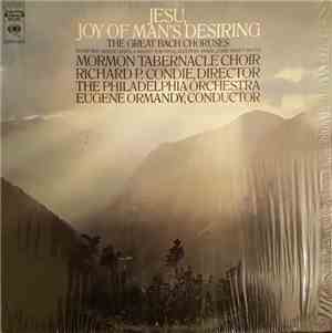 Mormon Tabernacle Choir - Richard P. Condie - The Philadelphia Orchestra - Eugene Ormandy - Jesu, Joy Of Man's Desiring:  The Great Bach Choruses