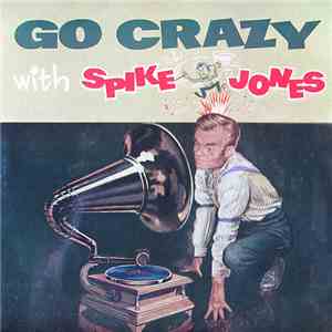 Spike Jones - Go Crazy With Spike Jones