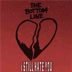 The Bottom Line  - I Still Hate You
