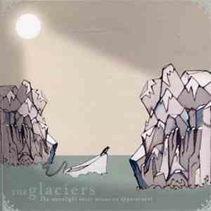 The Glaciers  - The Moonlight Never Misses An Appointment