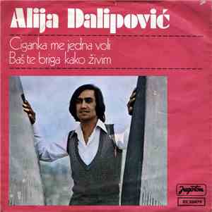 Alija Dalipović - Ciganka Me Jedna Voli / Baš Te Briga Kako Živim