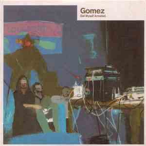 Gomez - Get Myself Arrested.