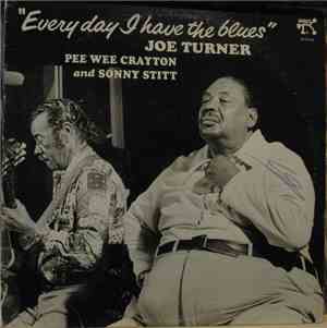 Joe Turner - Pee Wee Crayton and Sonny Stitt - Everyday I Have The Blues