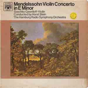 Mendelssohn, Beethoven, Saschko Gawriloff, Horst Stein, The Hamburg Radio Symphony Orchestra - Violin Concerto In E Minor - Op. 64 / Romances For Violin And Orchestra