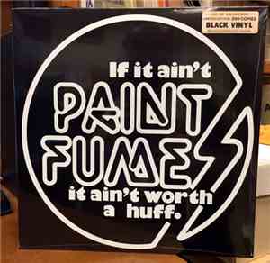 Paint Fumes - If It Ain't Paint Fumes It Ain't Worth A Huff