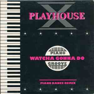 Playhouse-X - Watcha Gonna Do