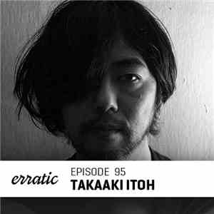 Takaaki Itoh - Erratic Podcast 95