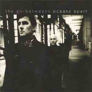 The Go-Betweens - Oceans Apart