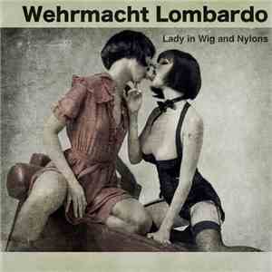 Wehrmacht Lombardo - Lady In Wig And Nylons
