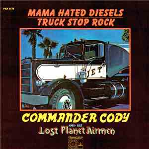 Commander Cody And His Lost Planet Airmen - Mama Hated Diesels