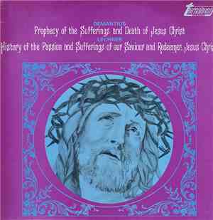 Demantius / Lechner - Prophecy Of The Sufferings And Death Of Jesus Christ / History Of The Passion And Suffering Of Our Savior And Redeemer, Jesus Christ