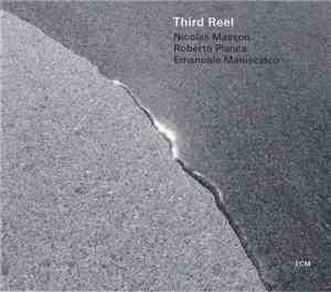 Nicolas Masson  / Roberto Pianca / Emanuele Maniscalco : Third Reel - Third Reel
