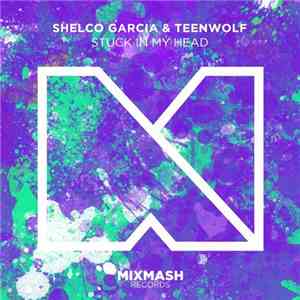 Shelco Garcia & Teenwolf - Stuck In My Head