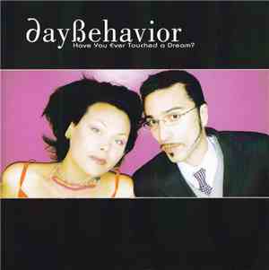 DayBehavior - Have You Ever Touched A Dream?