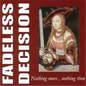 Fadeless Decision - Nothing More, Nothing Then