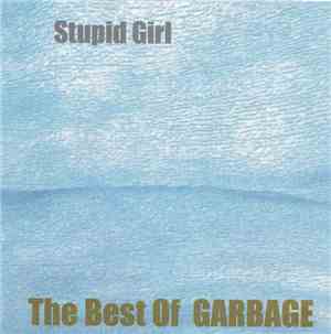 Garbage - Stupid Girl - The Best Of Garbage