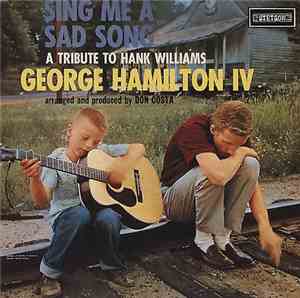 George Hamilton IV - Sing Me A Sad Song (A Tribute To Hank Williams)