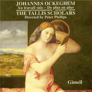 Johannes Ockeghem, The Tallis Scholars, Peter Phillips  - Au Travail Suis - De Plus En Plus