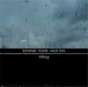 Kimmel, Moré, Wick Trio - Tilting
