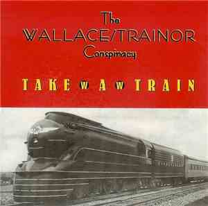The Wallace/Trainor Conspiracy - Take A Train