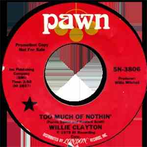 Willie Clayton - Too Much Of Nothin' / Gotta Have Money