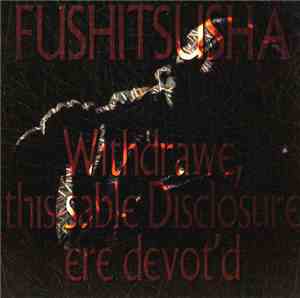 Fushitsusha - Withdrawe, This Sable Disclosure Ere Devot'd