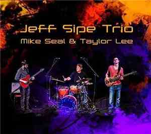 Jeff Sipe, Mike Seal , Taylor Lee  - Jeff Sipe Trio - Mike Seal & Taylor Lee