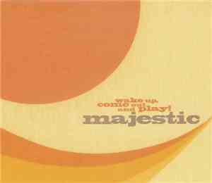 Majestic  - Wake Up, Come Out And Play !