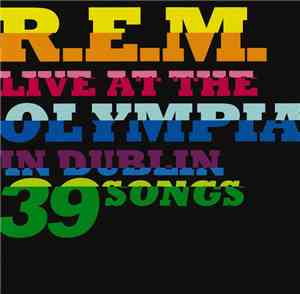 R.E.M. - Live At The Olympia In Dublin 39 Songs