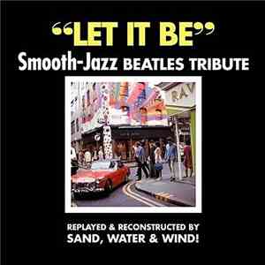 Sand, Water & Wind - Let It Be, Smooth - Jazz Beatles Tribute (Replayed & Reconstructed)