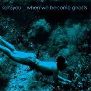 Sansyou - When We Become Ghosts