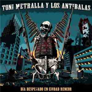 Toni Metralla y Los Antibalas - Dia Despejado En Ciudad Rencor