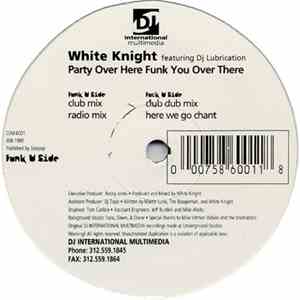 White Knight Featuring Dj Lubrication - Party Over Here Funk You Over There
