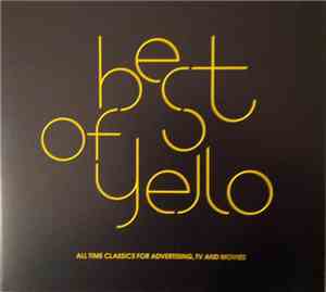 Yello - Best Of Yello - All Time Classics For Advertising, Tv And Movies