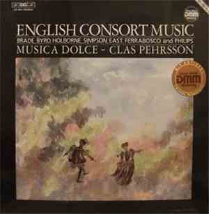 Brade, Byrd, Holborne, Simpson, East, Ferrabosco And Philips - Musica Dolce – Clas Pehrsson - English Consort Music