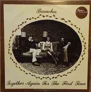 Branches  - Together Again For The First Time