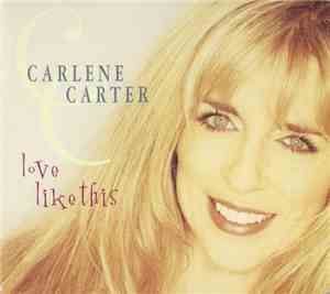Carlene Carter - Love Like This
