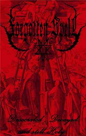 Forgotten Spell - Desecrated, Decayed And Still Holy