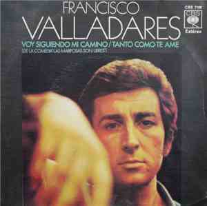 Francisco Valladares - Voy Siguiendo Mi Camino / Tanto Como Te Amé