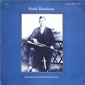 Frank Hutchison - The Train That Carried My Girl From Town
