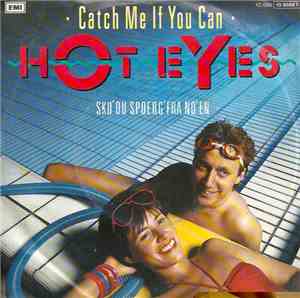 Hot Eyes - Catch Me If You Can / Sku' Du Spørg' Fra No'en