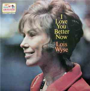 Lois Wyse - I Love You Better Now