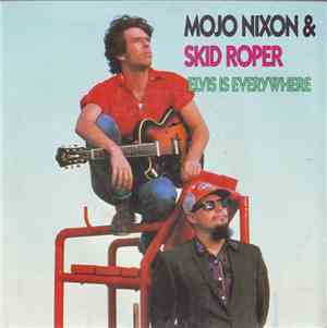 Mojo Nixon & Skid Roper - Elvis Is Everywhere