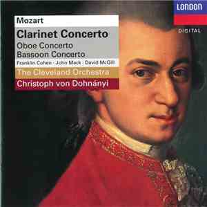 Mozart, Christoph von Dohnányi, The Cleveland Orchestra, Franklin Cohen, John Mack , David McGill - Clarinet Concerto - Oboe Concerto - Bassoon Concerto