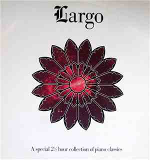Piano Classics - Largo - A Special 2 1/2 hour collection of Piano Classics