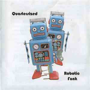 Quartersized - Robotic Funk