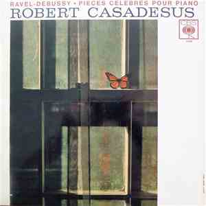 Ravel • Debussy, Robert Casadesus - Pièces Célèbres Pour Piano