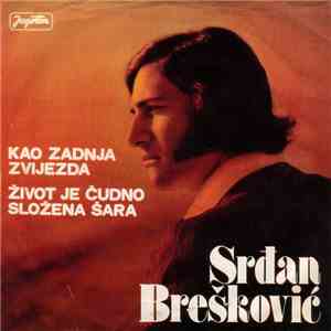Srđan Brešković - Kao Zadnja Zvijezda / Život Je Čudno Složena Šara