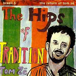 Tom Zé - The Hips Of Tradition - Brazil 5: The Return Of Tom Zé