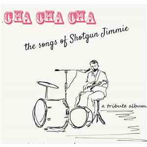 Various - Cha Cha Cha: The Songs Of Shotgun Jimmie